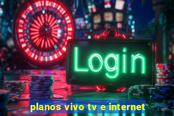 planos vivo tv e internet